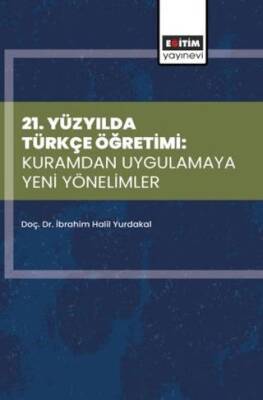 21. Yüzyılda Türkçe Öğretimi: Kuramdan Uygulamaya Yeni Yönelimler - 1