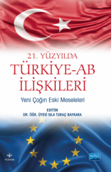 21. Yüzyılda Türkiye-AB İlişkileri: Yeni Çağın Eski Meseleleri - Nobel Akademik Yayıncılık
