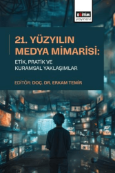 21. Yüzyılın Medya Mimarisi: Etik, Pratik ve Kuramsal Yaklaşımlar - Eğitim Yayınevi - Bilimsel Eserler