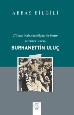 27 Mayıs Darbesinde İlginç Bir Portre: Veteriner General Burhanettin Uluç - 1