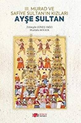 3. Murad ve Safiye Sultan’ın Kızları Ayşe Sultan - 1
