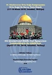 4. Uluslararası Orta Doğu Sempozyumu: Orta Doğu`da Barışı Tesis Etmek - İstanbul Gelişim Üniversitesi Yayınları