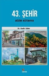 43. Şehir Bizim Kütahya - Kriter Yayınları