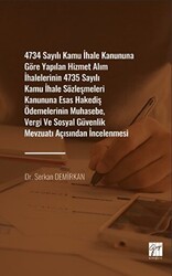 4734 Sayılı Kamu İhale Kanununa Göre Yapılan Hizmet Alım İhalelerinin 4735 Sayılı Kamu İhale Sözleşmeleri Kanununa Esas Hakediş Ödemelerinin Muhasebe, Vergi ve Sosyal Güvenlik Mevzuat Açısından İncelenmesi - Gazi Kitabevi