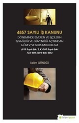 4857 Sayılı İş Kanunu Döneminde İşveren ve İşçilerin İş Sağlığı ve Güvenliği Açısından Görev ve Sorumlulukları - Hiperlink Yayınları