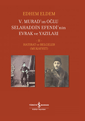 5. Murad’ın Oğlu Selahaddin Efendi’nin Evrak ve Yazıları 2. Cilt - İş Bankası Kültür Yayınları