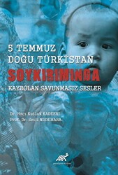 5 Temmuz Doğu Türkistan Soykırımında Kaybolan Savunmasız Sesler - Paradigma Akademi Yayınları