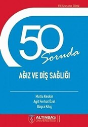 50 Soruda Ağız ve Diş Sağlığı - Altınbaş Üniversitesi Yayınları