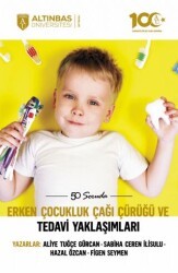 50 Soruda Erken Çocukluk Çağı Çürüğü ve Tedavi Yaklaşımları - Altınbaş Üniversitesi Yayınları