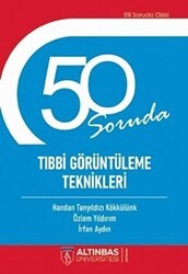 50 Soruda Tıbbi Görüntüleme Teknikleri - Altınbaş Üniversitesi Yayınları