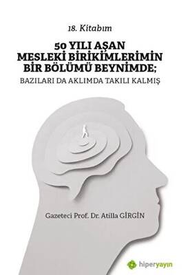 50 Yılı Aşan Mesleki Birikimlerimin Bir Bölümü Beynimde: Bazıları da Aklımda Takılı Kalmış - 1