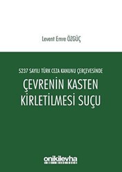 5237 Sayılı Türk Ceza Kanunu Çerçevesinde Çevrenin Kasten Kirletilmesi Suçu - On İki Levha Yayınları