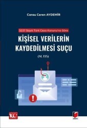 5237 sayılı Türk Ceza Kanunu`na Göre Kişisel Verilerin Kaydedilmesi Suçu m. 135 - Adalet Yayınevi