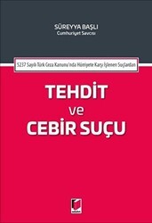 5237 Sayılı Türk Ceza Kanununda Hürriyete Karşı İşlenen Suçlardan Tehdit ve Cebir Suçu - Adalet Yayınevi