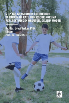 6-12 Yaş Grassroots Futbolunun ve Rekreatif Katılımın Çocuk Koruma Perspektfinden Örgütsel Gelişim Modeli - 1