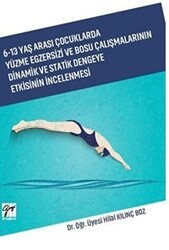 6-13 Yaş Arası Çocuklarda Yüzme Egzersizi ve Bosu Çalışmalarının Dinamik ve Statik Dengeye Etkisinin İncelenmesi - Gazi Kitabevi
