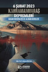 6 Şubat 2023 Kahramanmaraş Depremleri Hasar Nedenleri ve Alınan Dersler - Efe Akademi Yayınları
