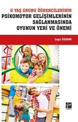 6 Yaş Grubu Öğrencilerinin Psikomotor Gelişimlerinin Sağlanmasında Oyunun Yeri ve Önemi - Gazi Kitabevi
