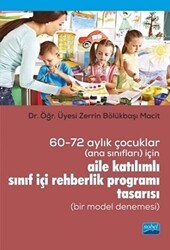 60-72 Aylık Çocuklar Ana Sınıfları İçin Aile Katılımlı Sınıf İçi Rehberlik Programı Tasarısı Bir Model Denemesi - Nobel Akademik Yayıncılık