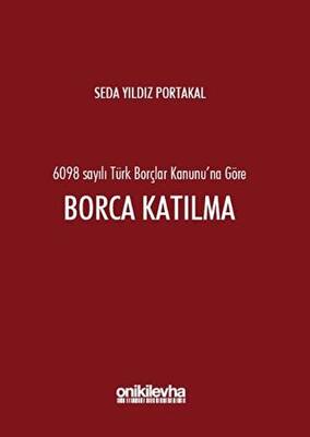 6098 Sayılı Türk Borçlar Kanunu`na Göre Borca Katılma - 1