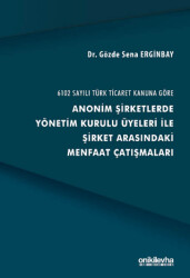 6102 Sayılı Türk Ticaret Kanuna Göre Anonim Şirketlerde Yönetim Kurulu Üyeleri ile Şirket Arasındaki Menfaat Çatışmaları - On İki Levha Yayınları