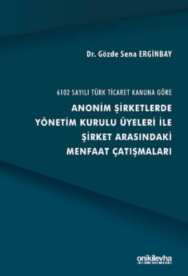 6102 Sayılı Türk Ticaret Kanuna Göre Anonim Şirketlerde Yönetim Kurulu Üyeleri ile Şirket Arasındaki Menfaat Çatışmaları - 1