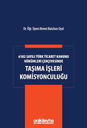 6102 Sayılı Türk Ticaret Kanunu Hükümleri Çerçevesinde Taşıma İşleri Komisyonculuğu - On İki Levha Yayınları