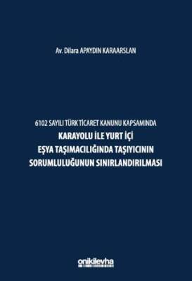 6102 Sayılı Türk Ticaret Kanunu Kapsamında Karayolu ile Yurt İçi Eşya Taşımacılığında Taşıyıcının Sorumluluğunun Sınırlandırılması - 1