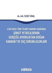 6102 Sayılı Türk Ticaret Kanunu Odağında Şirket Yetkililerinin Gerçeğe Aykırılıktan Doğan Kabahat ve Suç Sorumlulukları - On İki Levha Yayınları