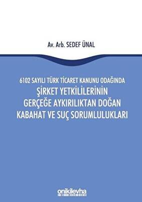 6102 Sayılı Türk Ticaret Kanunu Odağında Şirket Yetkililerinin Gerçeğe Aykırılıktan Doğan Kabahat ve Suç Sorumlulukları - 1