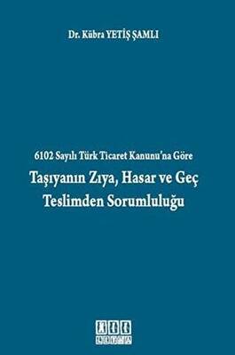 6102 Sayılı Türk Ticaret Kanunu’na Göre Taşıyanın Zıya, Hasar ve Geç Teslimden Sorumluluğu - 1