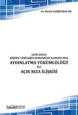 6698 Sayılı Kişisel Verilerin Korunması Kanunu`nda Aydınlatma Yükümlülüğü ile Açık Rıza İlişkisi - 1