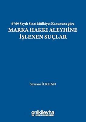 6769 Sayılı Sınai Mülkiyet Kanununa Göre Marka Hakkı Aleyhine İşlenen Suçlar - 1