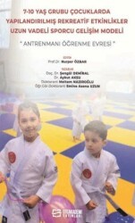 7-10 Yaş Grubu Çocuklarda Yapılandırılmış Rekreatif Etkinlikler: Uzun Vadeli Sporcu Gelişim Modeli - Efe Akademi Yayınları