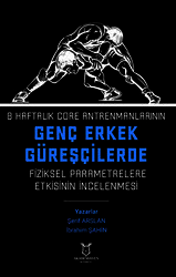 8 Haftalık Core Antrenmanlarının Genç Erkek Güreşçilerde Fiziksel Parametrelere Etkisinin İncelenmesi - Akademisyen Kitabevi