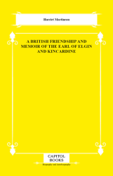 A British Friendship and Memoir of the Earl of Elgin and Kincardine - Capitol Books