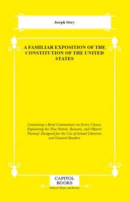 A Familiar Exposition of the Constitution of the United States - 1