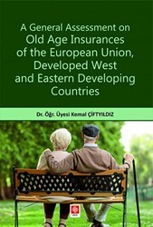 A General Assessment on Old Age Insurances of the European Union, Developed West and Eastern Developing Countries - Ekin Basım Yayın