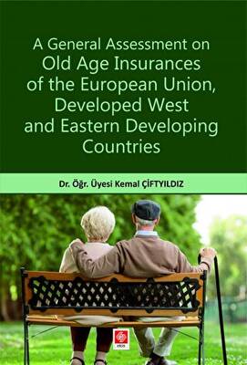 A General Assessment on Old Age Insurances of the European Union, Developed West and Eastern Developing Countries - 1