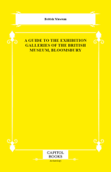 A Guide to the Exhibition Galleries of the British Museum, Bloomsbury - Capitol Books
