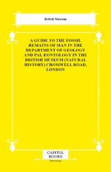 A Guide to the Fossil Remains of Man in the Department of Geology and Palæontology in the British Museum Natural History Cromwell Road, London - Capitol Books