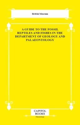 A Guide to the Fossil Reptiles and Fishes in the Department of Geology and Palaeontology - 1