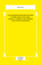 A Hand-Book for Travellers in the Ionian Islands, Greece, Turkey, Asia Minor, and Constantinople - Capitol Books