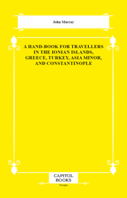 A Hand-Book for Travellers in the Ionian Islands, Greece, Turkey, Asia Minor, and Constantinople - 1