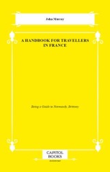 A Handbook for Travellers in France - Capitol Books