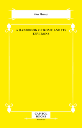 A Handbook of Rome and Its Environs - Capitol Books