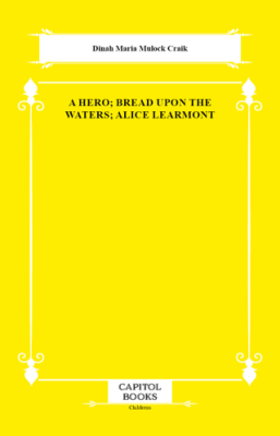 A Hero; Bread Upon the Waters; Alice Learmont - 1