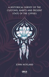 A Historical Survey of the Customs, Habits and Present State of the Gypsies - Gece Kitaplığı