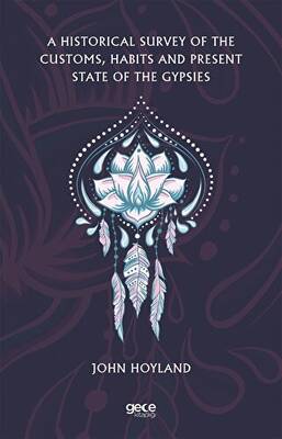 A Historical Survey of the Customs, Habits and Present State of the Gypsies - 1