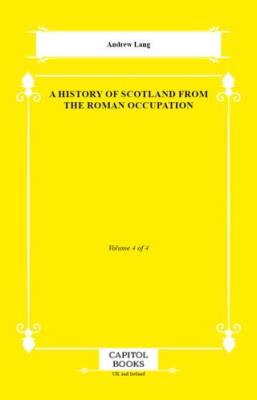 A History of Scotland From the Roman Occupation - 1